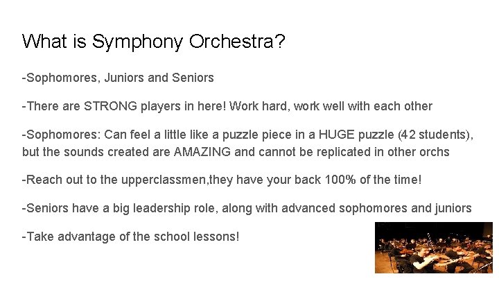 What is Symphony Orchestra? -Sophomores, Juniors and Seniors -There are STRONG players in here!