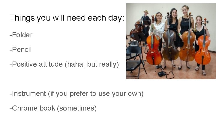 Things you will need each day: -Folder -Pencil -Positive attitude (haha, but really) -Instrument