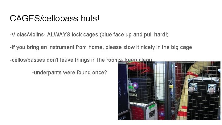 CAGES/cellobass huts! -Violas/violins- ALWAYS lock cages (blue face up and pull hard!) -If you