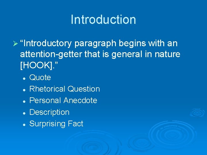Introduction Ø “Introductory paragraph begins with an attention-getter that is general in nature [HOOK].