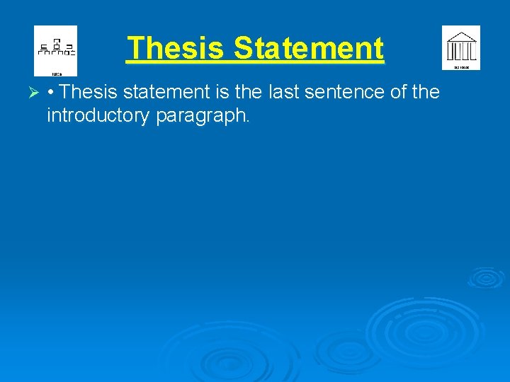 Thesis Statement Ø • Thesis statement is the last sentence of the introductory paragraph.