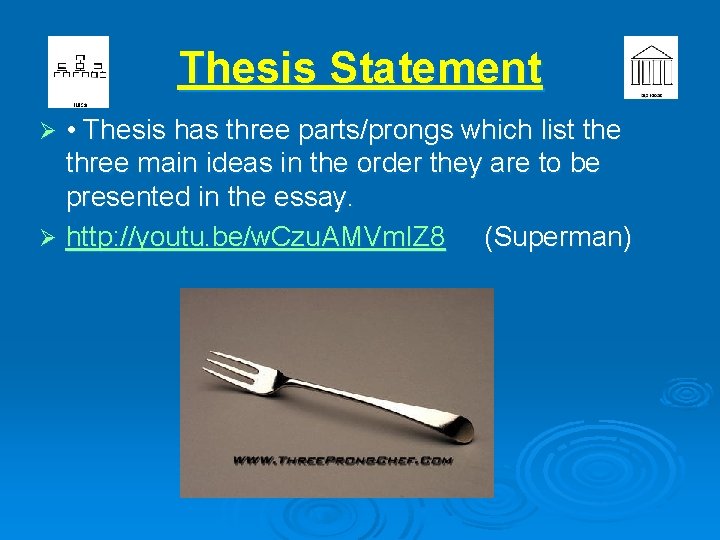 Thesis Statement • Thesis has three parts/prongs which list the three main ideas in