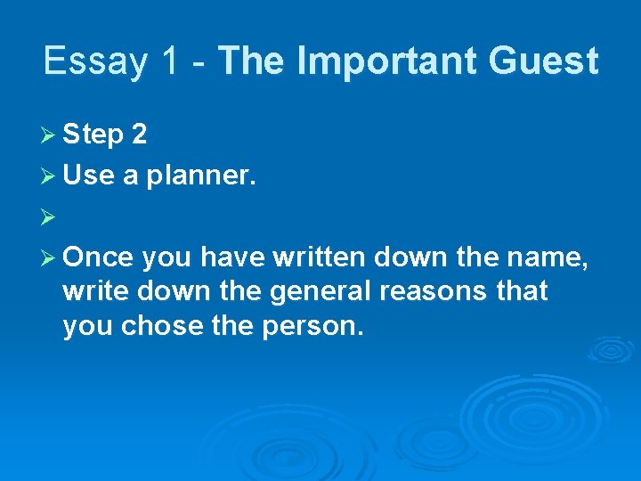 Essay 1 - The Important Guest Ø Step 2 Ø Use a planner. Ø