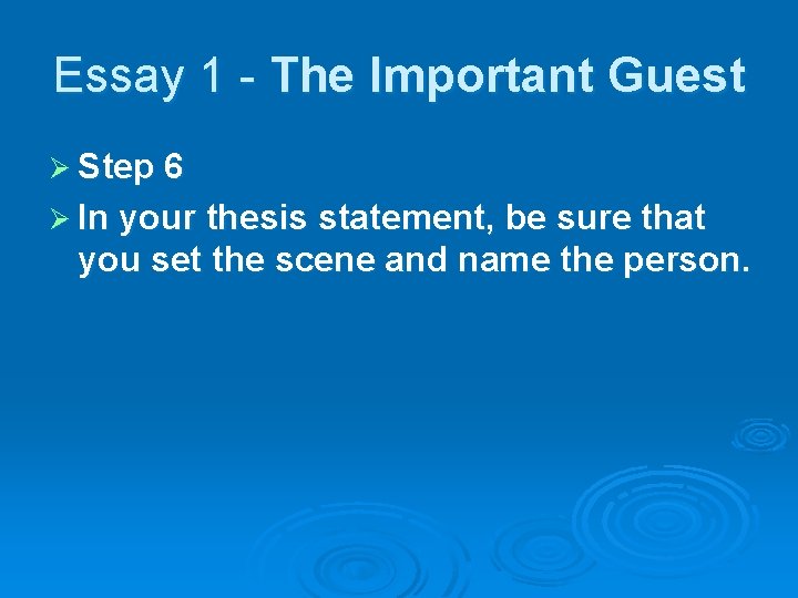 Essay 1 - The Important Guest Ø Step 6 Ø In your thesis statement,