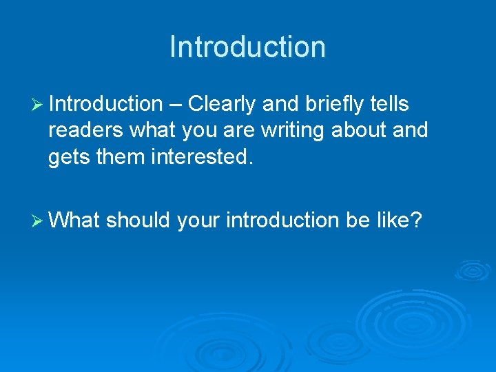 Introduction Ø Introduction – Clearly and briefly tells readers what you are writing about