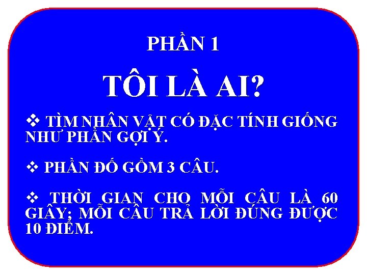 PHẦN 1 TÔI LÀ AI? v TÌM NH N VẬT CÓ ĐẶC TÍNH GIỐNG