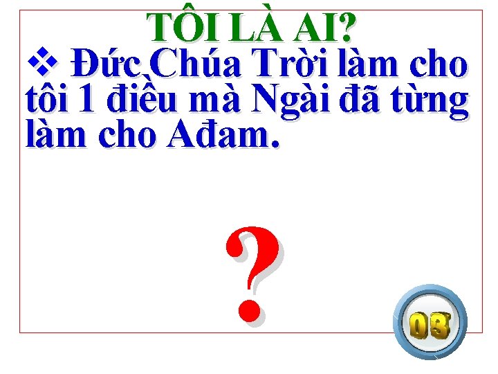 TÔI LÀ AI? v Đức Chúa Trời làm cho tôi 1 điều mà Ngài