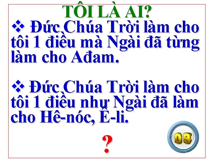 TÔI LÀ AI? v Đức Chúa Trời làm cho tôi 1 điều mà Ngài