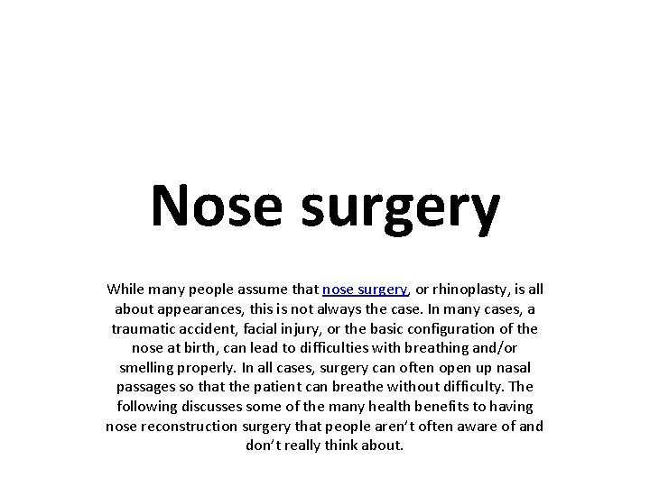 Nose surgery While many people assume that nose surgery, or rhinoplasty, is all about