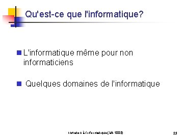 Qu'est-ce que l'informatique? n L'informatique même pour non informaticiens n Quelques domaines de l'informatique