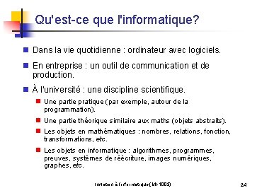 Qu'est-ce que l'informatique? n Dans la vie quotidienne : ordinateur avec logiciels. n En