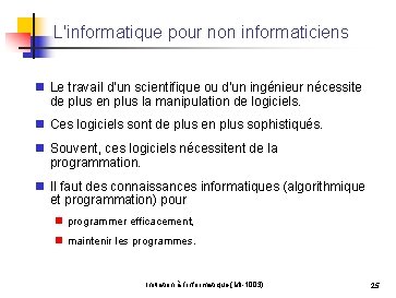 L'informatique pour non informaticiens n Le travail d'un scientifique ou d'un ingénieur nécessite de