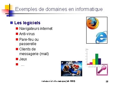 Exemples de domaines en informatique n Les logiciels n Navigateurs internet n Anti-virus n