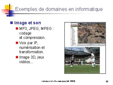 Exemples de domaines en informatique n Image et son n MP 3, JPEG, MPEG