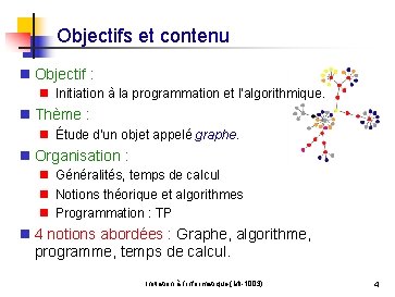 Objectifs et contenu n Objectif : n Initiation à la programmation et l'algorithmique. n