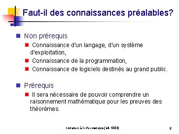 Faut-il des connaissances préalables? n Non prérequis n Connaissance d'un langage, d'un système d'exploitation,