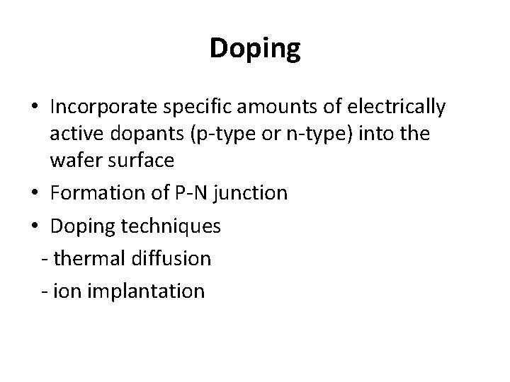 Doping • Incorporate specific amounts of electrically active dopants (p-type or n-type) into the