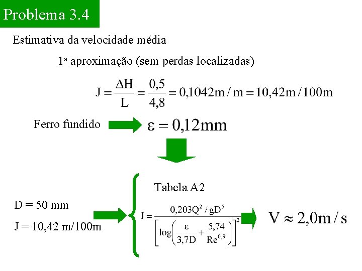 Problema 3. 4 Estimativa da velocidade média 1 a aproximação (sem perdas localizadas) Ferro