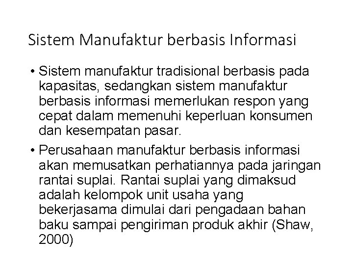 Sistem Manufaktur berbasis Informasi • Sistem manufaktur tradisional berbasis pada kapasitas, sedangkan sistem manufaktur