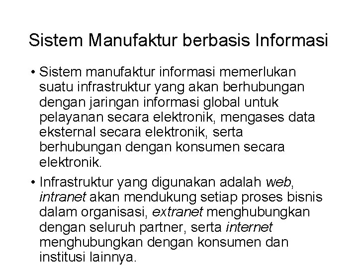 Sistem Manufaktur berbasis Informasi • Sistem manufaktur informasi memerlukan suatu infrastruktur yang akan berhubungan