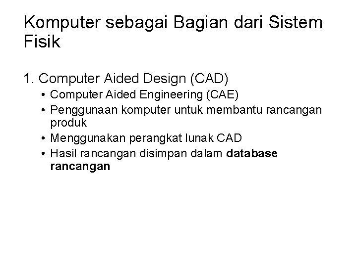 Komputer sebagai Bagian dari Sistem Fisik 1. Computer Aided Design (CAD) • Computer Aided