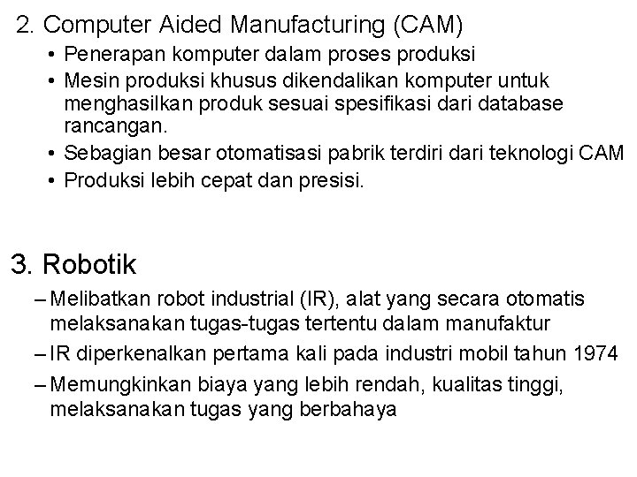 2. Computer Aided Manufacturing (CAM) • Penerapan komputer dalam proses produksi • Mesin produksi