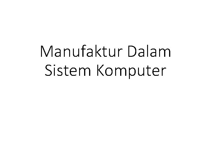 Manufaktur Dalam Sistem Komputer 