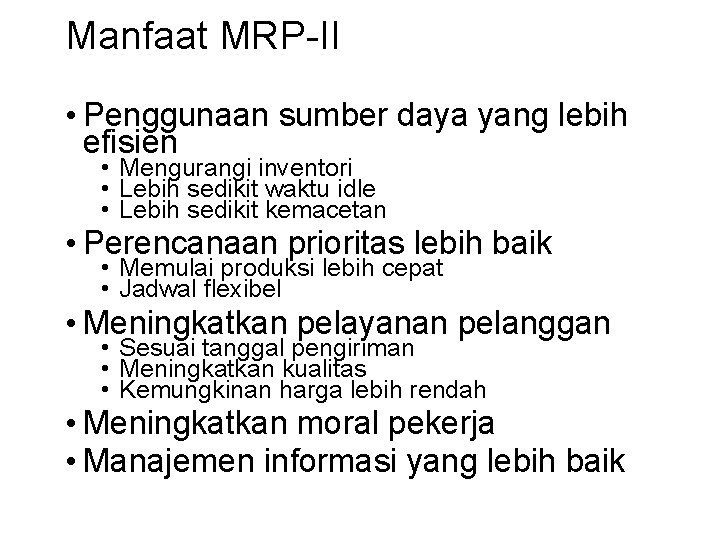 Manfaat MRP-II • Penggunaan sumber daya yang lebih efisien • Mengurangi inventori • Lebih