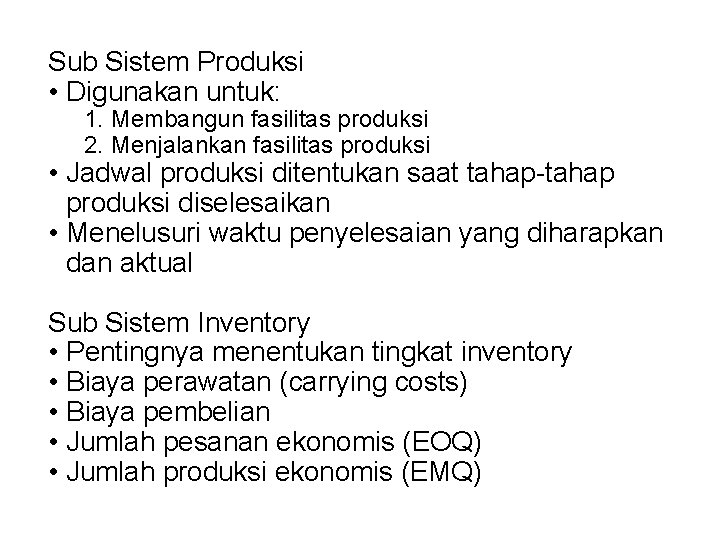 Sub Sistem Produksi • Digunakan untuk: 1. Membangun fasilitas produksi 2. Menjalankan fasilitas produksi