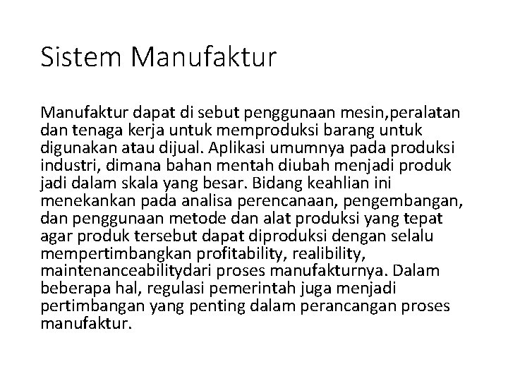 Sistem Manufaktur dapat di sebut penggunaan mesin, peralatan dan tenaga kerja untuk memproduksi barang