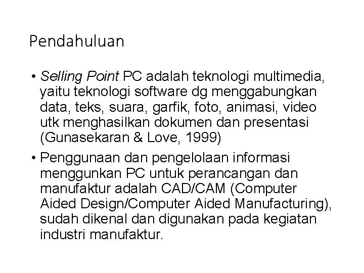 Pendahuluan • Selling Point PC adalah teknologi multimedia, yaitu teknologi software dg menggabungkan data,