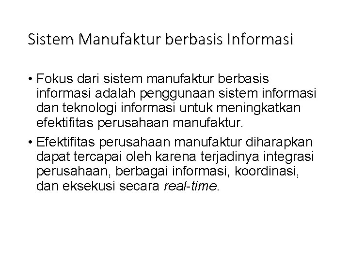 Sistem Manufaktur berbasis Informasi • Fokus dari sistem manufaktur berbasis informasi adalah penggunaan sistem