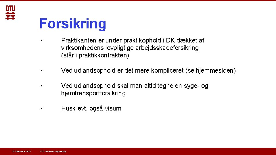 Forsikring 25 September 2020 • Praktikanten er under praktikophold i DK dækket af virksomhedens Forsikring 25 September 2020 • Praktikanten er under praktikophold i DK dækket af virksomhedens