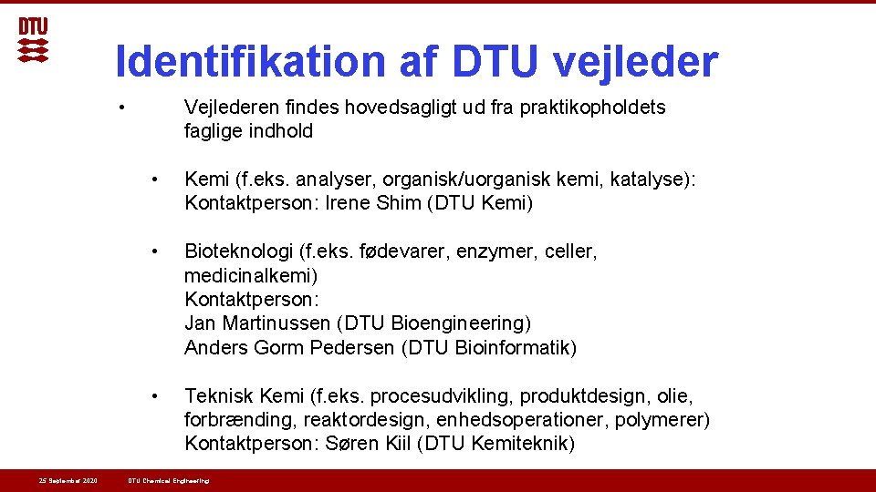 Identifikation af DTU vejleder • Vejlederen findes hovedsagligt ud fra praktikopholdets faglige indhold • Identifikation af DTU vejleder • Vejlederen findes hovedsagligt ud fra praktikopholdets faglige indhold •