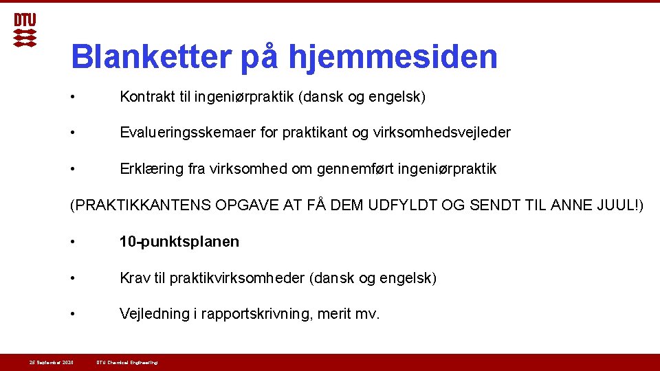 Blanketter på hjemmesiden • Kontrakt til ingeniørpraktik (dansk og engelsk) • Evalueringsskemaer for praktikant Blanketter på hjemmesiden • Kontrakt til ingeniørpraktik (dansk og engelsk) • Evalueringsskemaer for praktikant