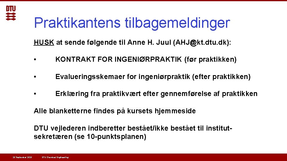 Praktikantens tilbagemeldinger HUSK at sende følgende til Anne H. Juul (AHJ@kt. dtu. dk): • Praktikantens tilbagemeldinger HUSK at sende følgende til Anne H. Juul (AHJ@kt. dtu. dk): •