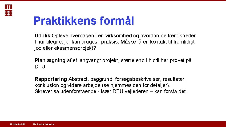 Praktikkens formål Udblik Opleve hverdagen i en virksomhed og hvordan de færdigheder I har Praktikkens formål Udblik Opleve hverdagen i en virksomhed og hvordan de færdigheder I har