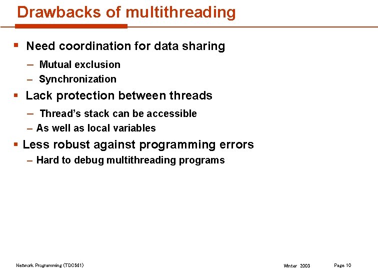 Drawbacks of multithreading § Need coordination for data sharing – Mutual exclusion – Synchronization