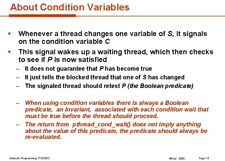 About Condition Variables § § Whenever a thread changes one variable of S, it