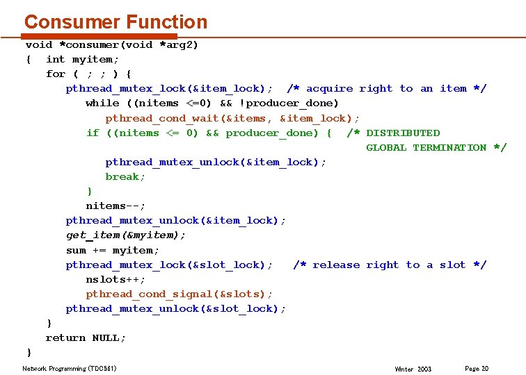 Consumer Function void *consumer(void *arg 2) { int myitem; for ( ; ; )