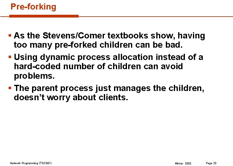 Pre-forking § As the Stevens/Comer textbooks show, having too many pre-forked children can be