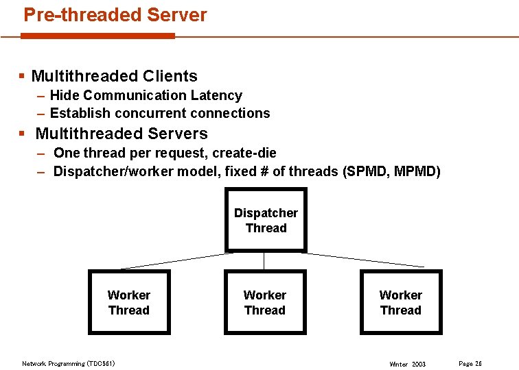 Pre-threaded Server § Multithreaded Clients – Hide Communication Latency – Establish concurrent connections §