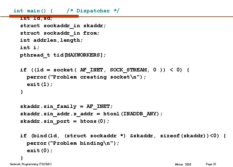 int main() { /* Dispatcher */ int ld, sd; struct sockaddr_in skaddr; struct sockaddr_in