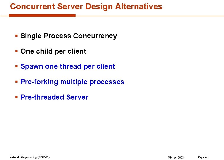 Concurrent Server Design Alternatives § Single Process Concurrency § One child per client §