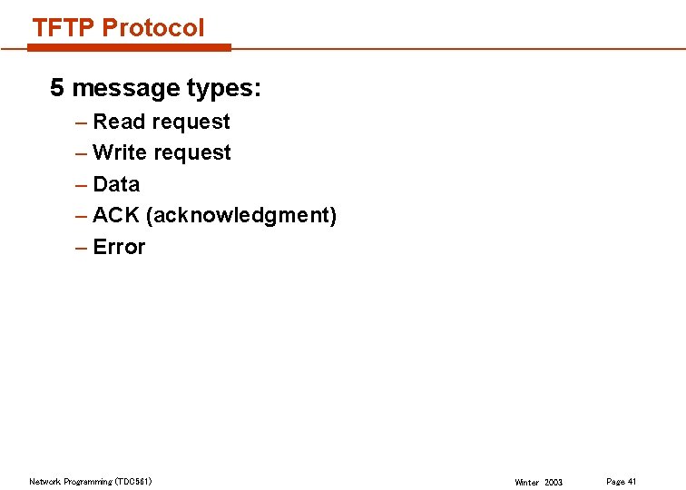 TFTP Protocol 5 message types: – Read request – Write request – Data –