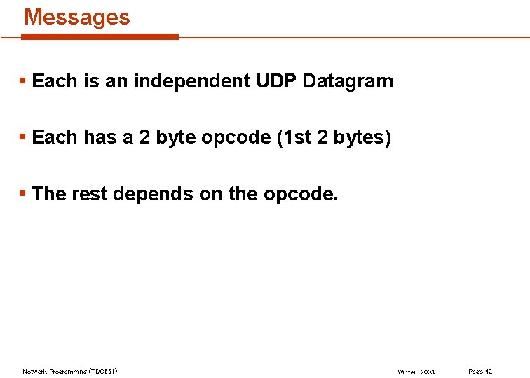 Messages § Each is an independent UDP Datagram § Each has a 2 byte