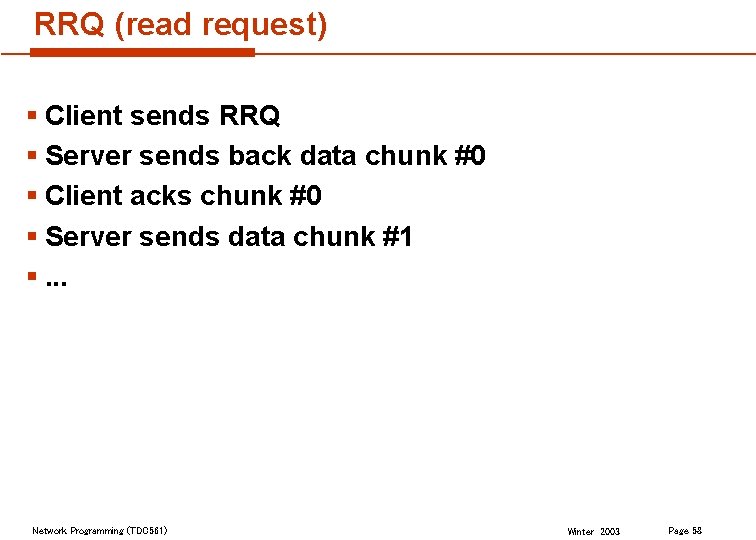 RRQ (read request) § Client sends RRQ § Server sends back data chunk #0