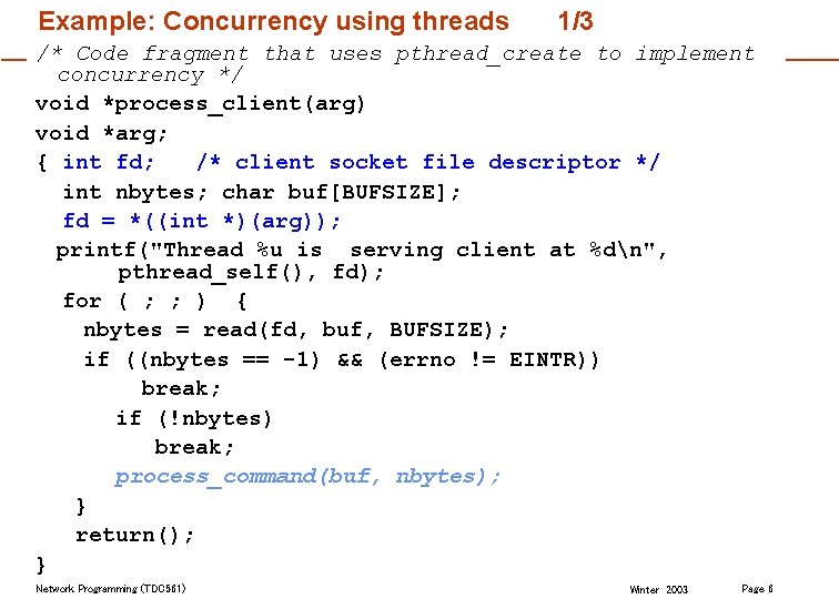 Example: Concurrency using threads 1/3 /* Code fragment that uses pthread_create to implement concurrency