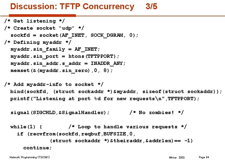 Discussion: TFTP Concurrency 3/5 /* Get listening */ /* Create socket “udp” */ sockfd