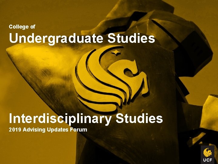 College of Undergraduate Studies Interdisciplinary Studies 2019 Advising Updates Forum 